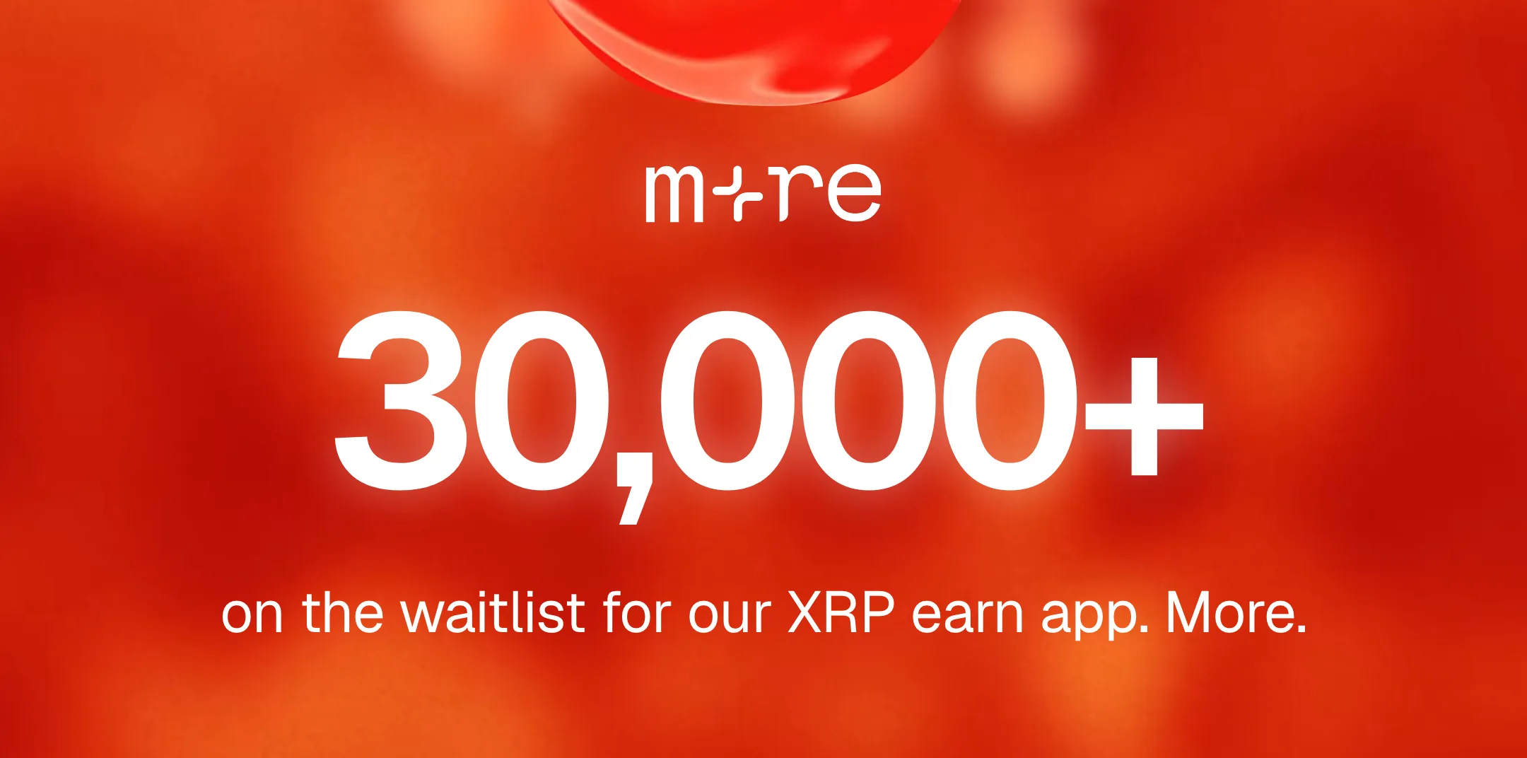 m+re, 30,000+ on the waitlist for our XRP earn app. More. The number counts up over a moving magma background with lava above.